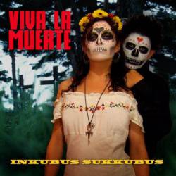 Inkubus Sukkubus : Viva la Muerte